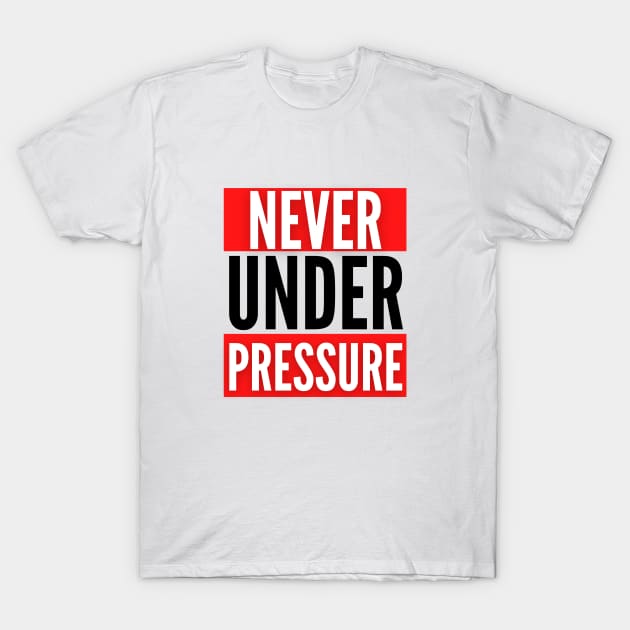 The Never Under Pressure Fitness Collection T-Shirt by The PE Spot Shop